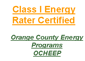 Text Box: Class I Energy Rater CertifiedOrange County Energy ProgramsOCHEEP 